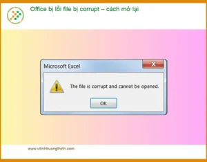 Văn phòng Office bị lỗi file corrupt – Cách mở lại, sửa nhanh TPHCM