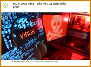 PC bị virus nặng – dấu hiệu, cách khắc phục – Trung tâm xử lý uy tín TPHCM