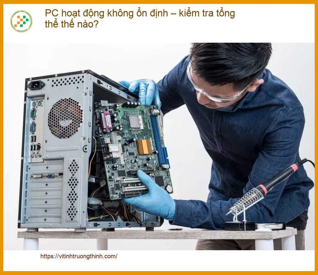 PC hoạt động không ổn định – kiểm tra tổng thể thế nào? - Trung tâm hỗ trợ gần đây
