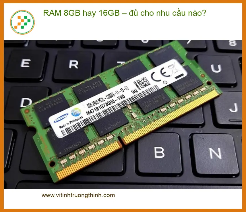 Laptop RAM 8GB hay 16GB – Chọn dung lượng phù hợp - Chuyên gia tư vấn