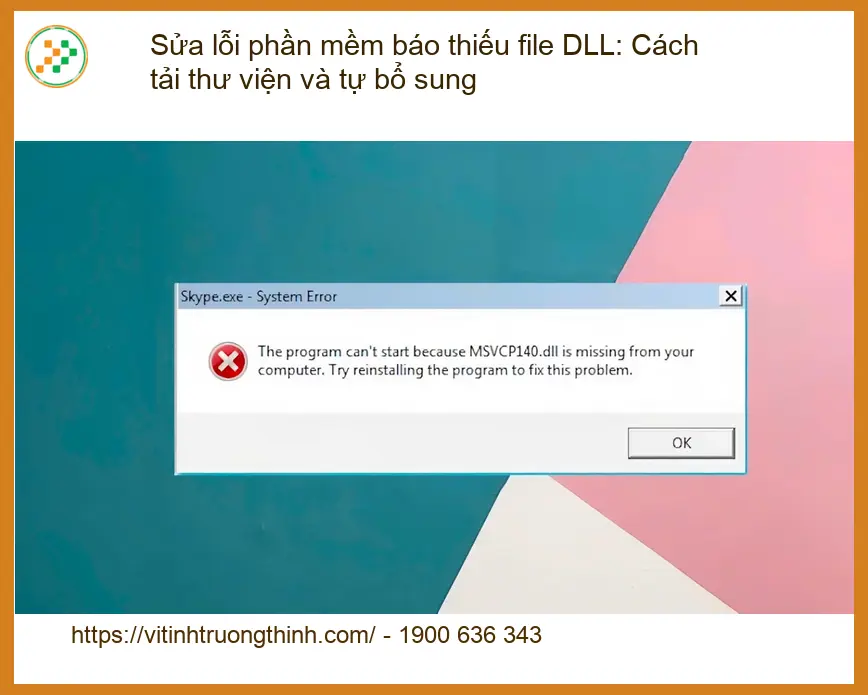 Thủ thuật Phần mềm Sửa lỗi thiếu DLL: Cách tự xử lý tại nhà