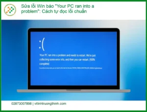 Sửa lỗi Win báo “Your PC ran into a problem” – Địa chỉ hỗ trợ máy tính