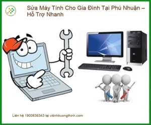 Sửa máy tính gia đình Phú Nhuận – Dịch vụ khắc phục tận nơi lấy liền