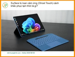 Surface bị loạn cảm ứng (Ghost Touch) khắc phục – Địa chỉ sửa uy tín