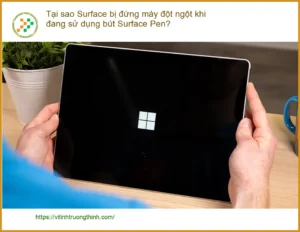 Surface Tại sao đứng máy đột ngột khi dùng Pen? – Sửa Surface TPHCM
