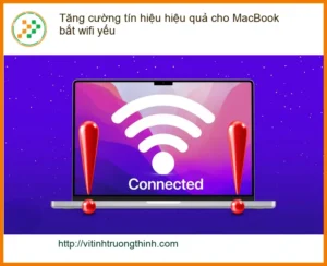 Macbook Tăng cường tín hiệu wifi yếu – Địa chỉ trung tâm hỗ trợ gần đây