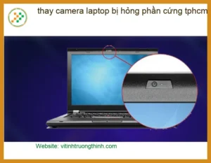 Sửa Laptop thay camera hỏng phần cứng TPHCM – Địa điểm uy tín lấy liền