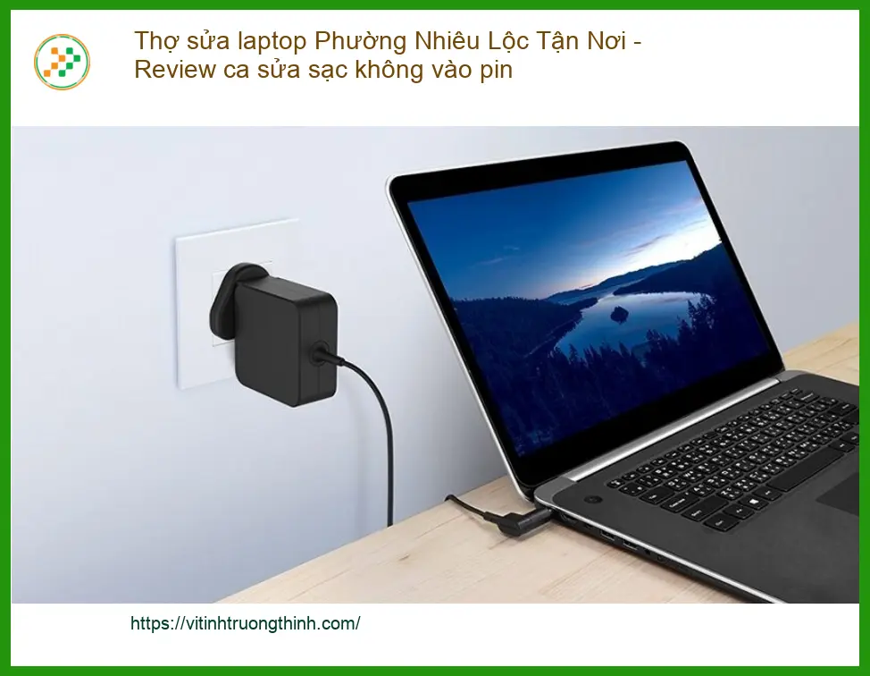 Thợ sửa laptop Phường Nhiêu Lộc: Sạc không vào pin - Dịch vụ lấy ngay