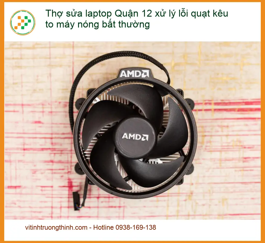 Thợ sửa laptop Quận 12 quạt kêu to, nóng - Địa chỉ hỗ trợ nhanh