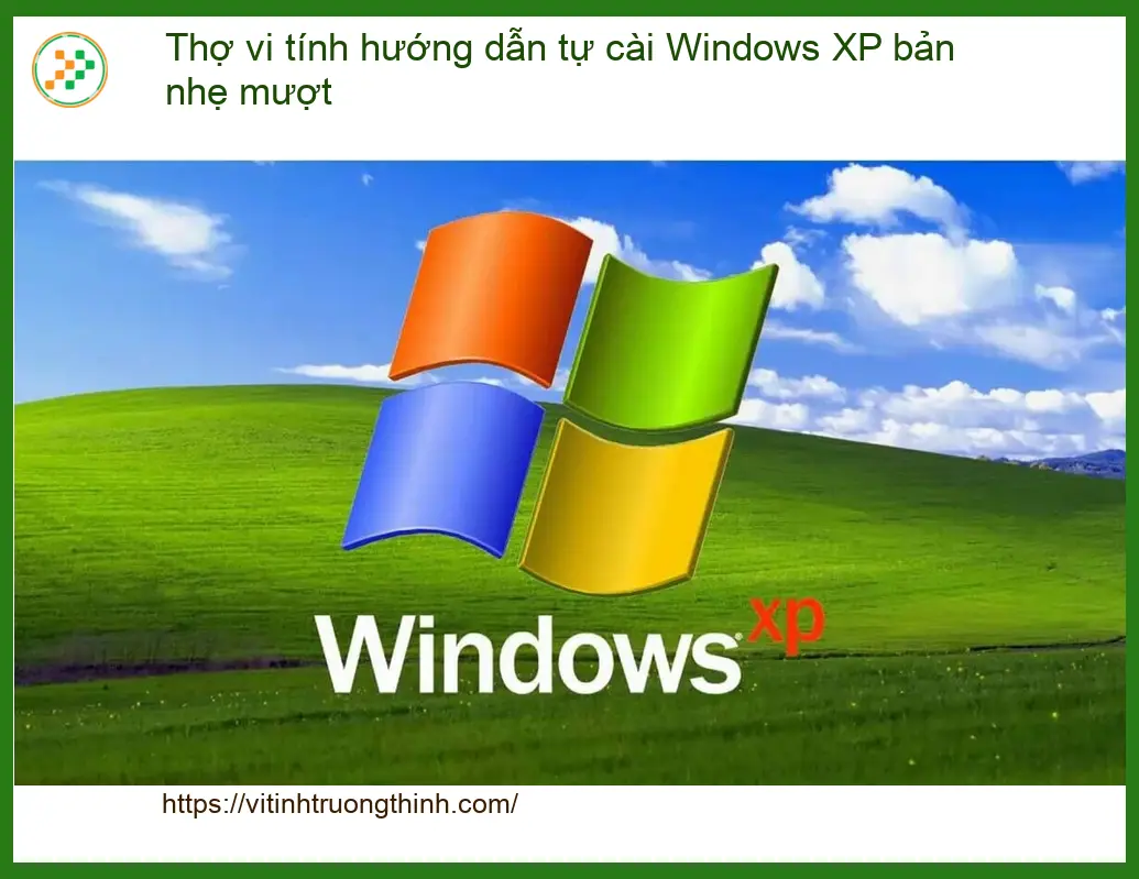 Windows Thợ vi tính hướng dẫn tự cài XP bản nhẹ mượt - Cách tự cài đặt tại nhà