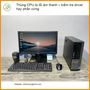 PC Thùng CPU bị lỗi âm thanh – Cách kiểm tra & sửa tại nhà