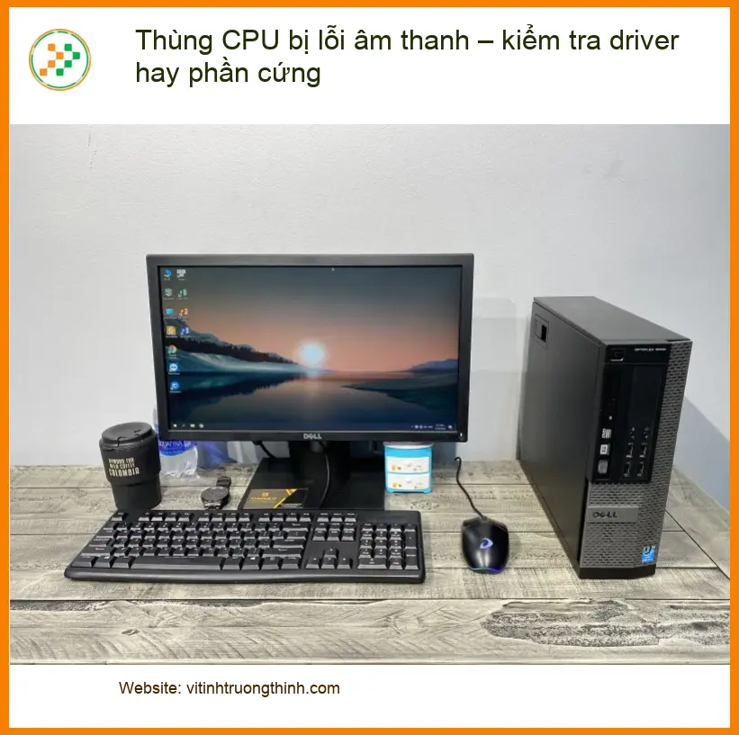 PC Thùng CPU bị lỗi âm thanh – Cách kiểm tra & sửa tại nhà