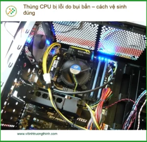 PC Thùng CPU lỗi bụi bẩn – Vệ sinh đúng – Trung tâm sửa máy tính TPHCM