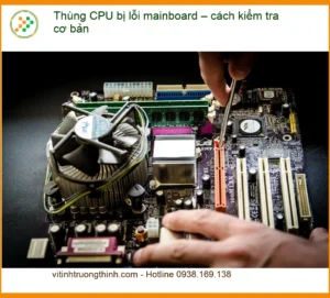 PC Thùng CPU bị lỗi mainboard – cách kiểm tra cơ bản – Tự xử lý tại nhà hay trung tâm?