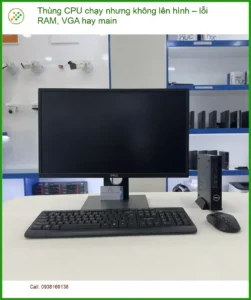 PC Thùng CPU chạy nhưng không lên hình – lỗi RAM, VGA hay main – Trung tâm hỗ trợ PC