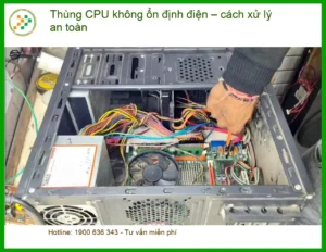 PC Thùng CPU không ổn định điện – Địa chỉ trung tâm hỗ trợ gần đây