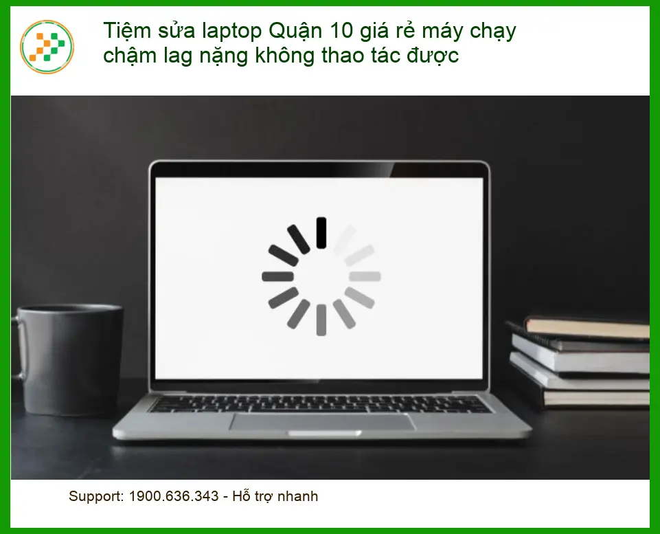 Sửa Laptop Tiệm sửa laptop Quận 10 máy chạy chậm - Trung tâm hỗ trợ gần đây