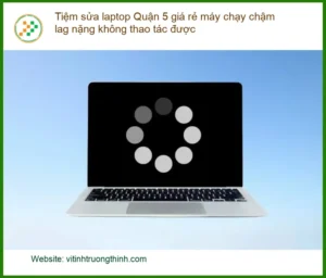 Sửa Laptop Tiệm sửa laptop Quận 5 máy chậm – Địa chỉ trung tâm hỗ trợ gần đây