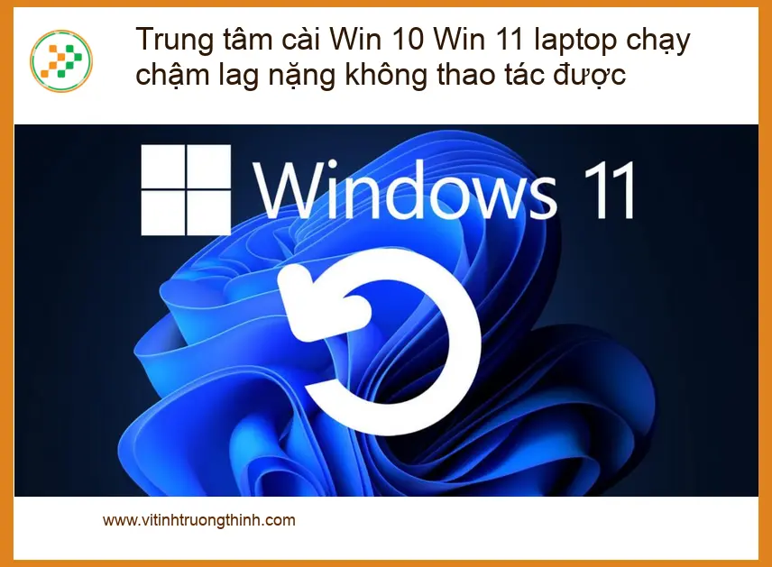 Windows Trung tâm cài Win 10 11 laptop chạy chậm lag - Địa chỉ hỗ trợ gần đây