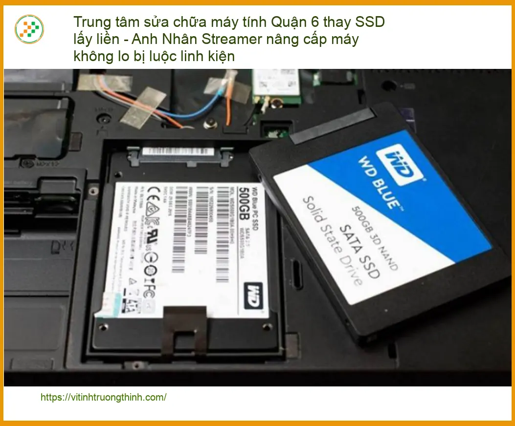 Sửa máy tính Quận 6 thay SSD lấy liền - Địa chỉ uy tín, không lo luộc đồ