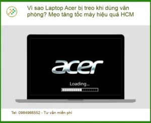 Sửa Laptop Acer treo văn phòng? Mẹo tăng tốc – Trung tâm hỗ trợ HCM