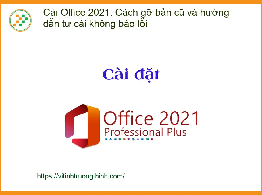 Thủ thuật Cài Office 2021: Gỡ bản cũ, tự cài không lỗi - Tự xử lý tại nhà