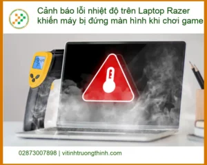 Sửa Laptop Razer lỗi nhiệt độ đứng màn hình – Trung tâm uy tín TPHCM