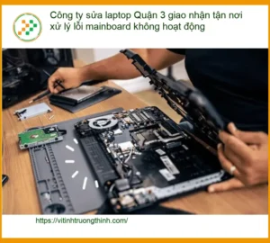 Sửa Laptop Công ty Quận 3 tận nơi lỗi mainboard – Hỗ trợ nhanh