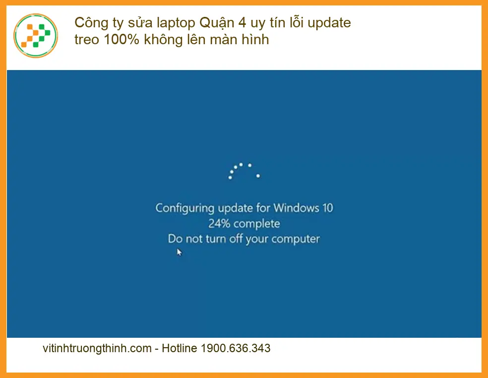Sửa Laptop Công ty sửa laptop Quận 4 uy tín lỗi update treo 100% - Trung tâm hỗ trợ nhanh