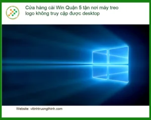 Windows Cửa hàng cài Win Quận 5 tận nơi máy treo logo – Địa chỉ trung tâm hỗ trợ gần đây