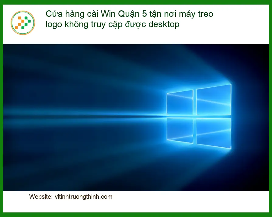 Windows Cửa hàng cài Win Quận 5 tận nơi máy treo logo - Địa chỉ trung tâm hỗ trợ gần đây
