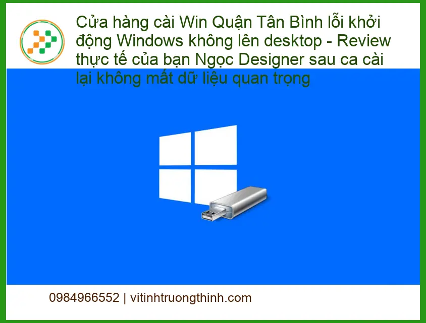 Cài Win Quận Tân Bình lỗi khởi động không lên desktop - Trung tâm hỗ trợ nhanh