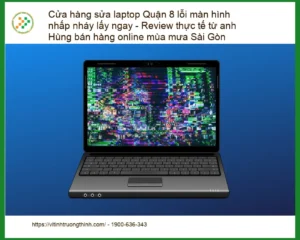 Sửa laptop Quận 8 lỗi màn hình nhấp nháy lấy ngay – Địa chỉ sửa uy tín