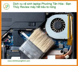 Dịch vụ vệ sinh laptop Phường Tân Hòa, máy kêu to nóng – Trung tâm uy tín