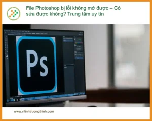 Khôi Phục Dữ Liệu File Photoshop Lỗi Không Mở Được – Trung Tâm Uy Tín TPHCM
