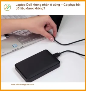 Khôi Phục Dữ Liệu Laptop Dell không nhận ổ cứng – Cứu dữ liệu TPHCM