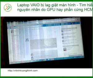 Sửa Laptop VAIO bị lag giật màn hình – Trung tâm sửa uy tín TPHCM