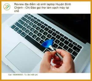 Laptop Review địa điểm vệ sinh laptop Huyện Bình Chánh – Thợ làm sạch máy tại chỗ