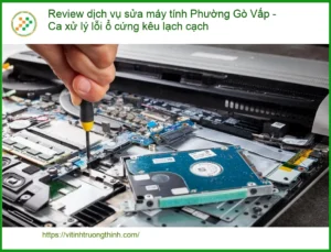 Sửa máy tính Gò Vấp: Review xử lý ổ cứng kêu lạch cạch – Uy tín.