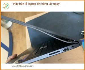 Sửa Laptop thay bản lề zin hãng lấy ngay TPHCM – Địa điểm uy tín
