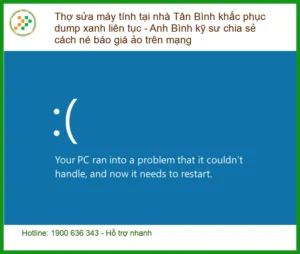 Sửa máy tính Thợ sửa tại nhà Tân Bình khắc phục dump xanh liên tục – Né báo giá ảo