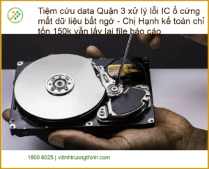 Khôi Phục Dữ Liệu Tiệm cứu data Quận 3 lỗi IC – Gọi 0938169138 cấp tốc