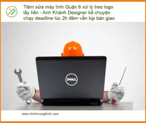 Sửa máy tính Quận 6 treo logo lấy liền – Trung tâm hỗ trợ nhanh