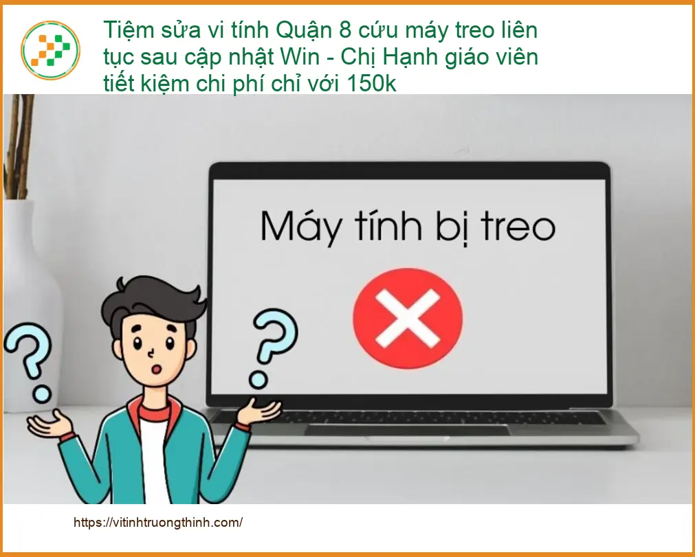 Sửa máy tính Tiệm sửa vi Quận 8 treo Win - Địa chỉ trung tâm hỗ trợ gần đây