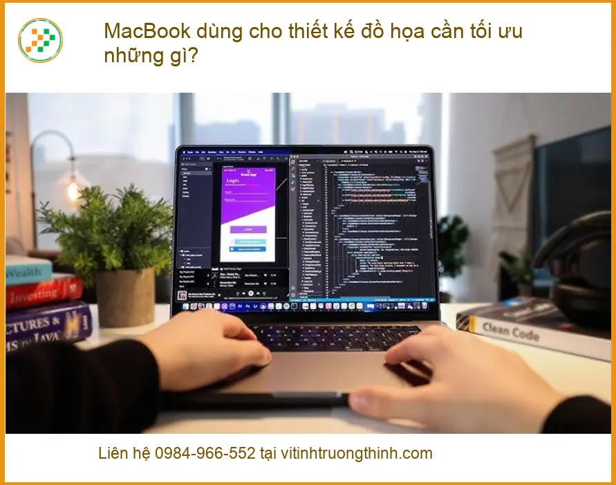 Macbook dùng cho thiết kế đồ họa cần tối ưu gì – Tư vấn chuyên gia kỹ thuật