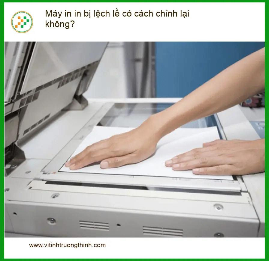 Máy in bị lệch lề có cách chỉnh lại không? – Tự xử lý tại nhà