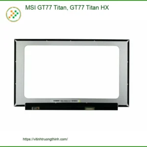 Màn hình Laptop MSI GT77 Titan – Thay Lấy Liền – Giá Rẻ TPHCM
