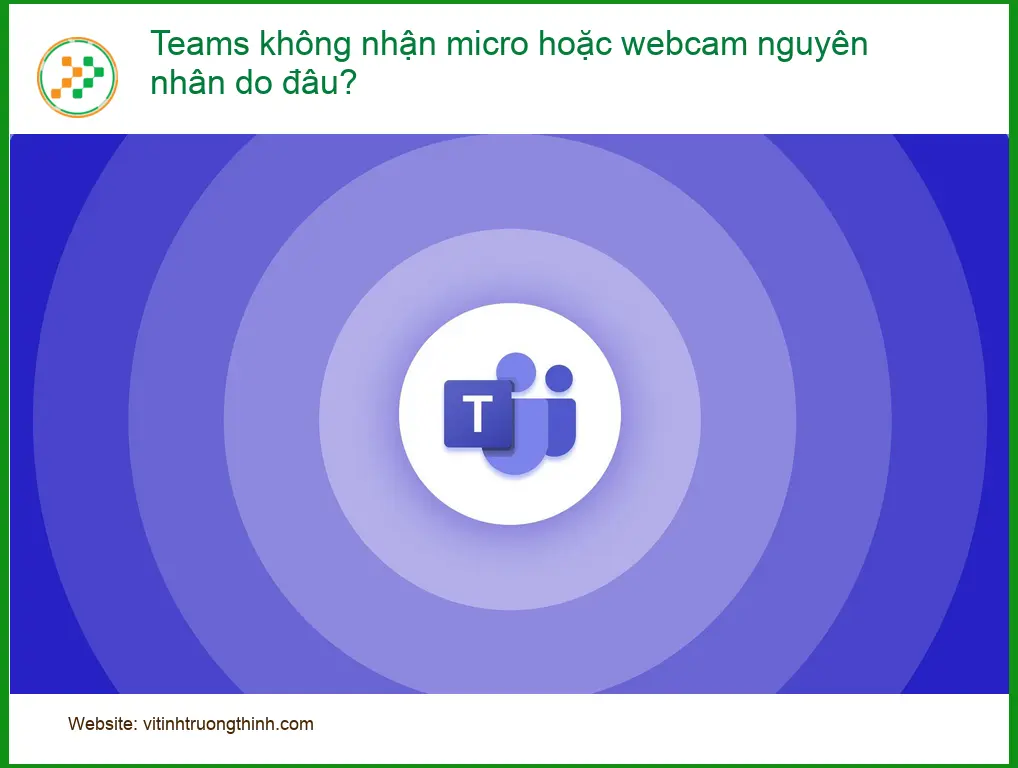 Văn phòng Teams không nhận micro hoặc webcam - Cách tự xử lý