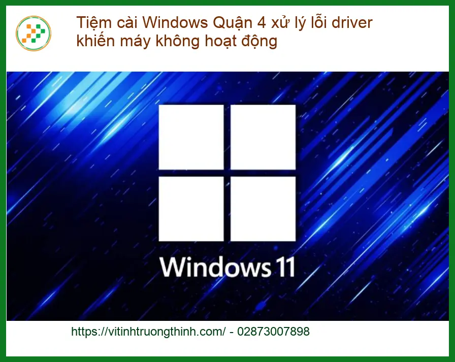 Windows Tiệm cài Quận 4 xử lý lỗi driver máy không hoạt động - Địa chỉ hỗ trợ nhanh