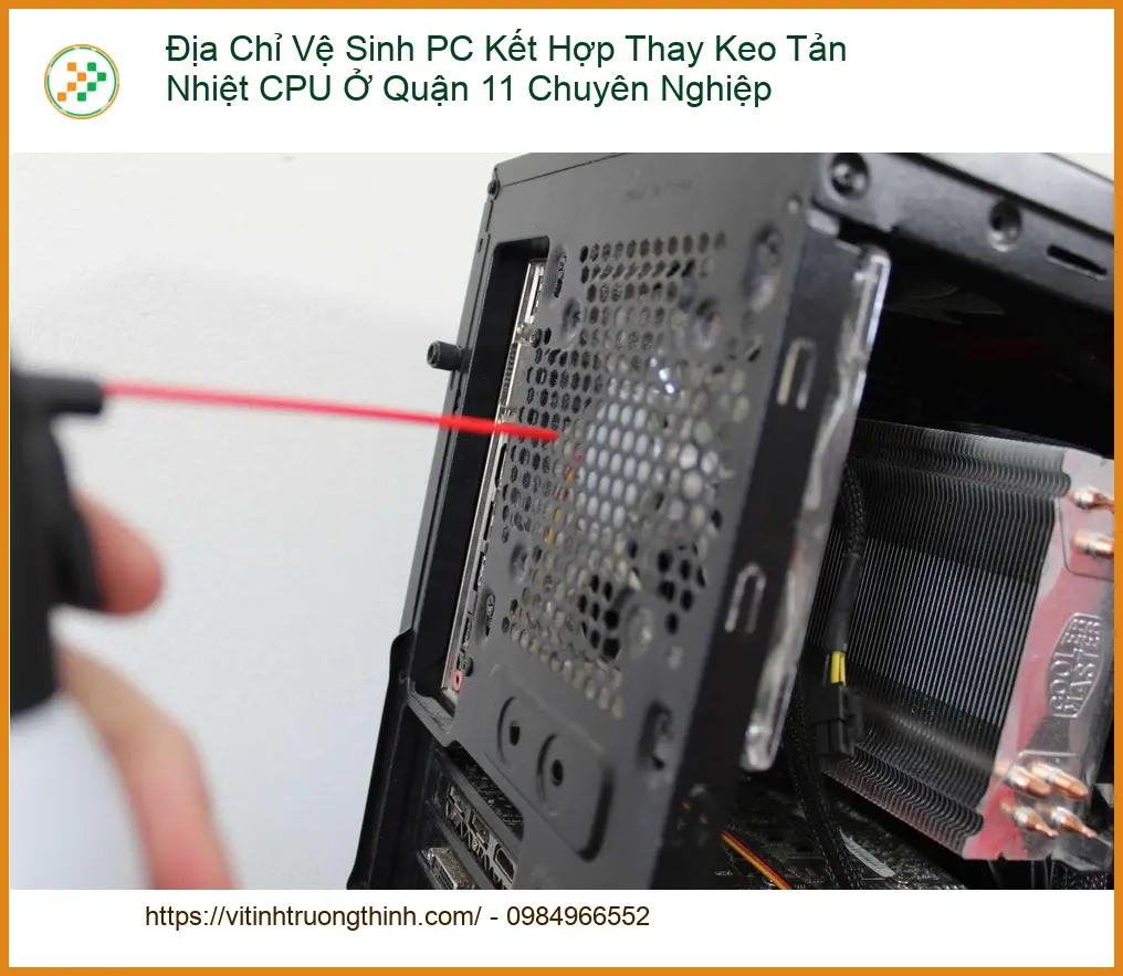 Vệ Sinh Máy Tính Địa Chỉ PC Quận 11 – Địa điểm thay keo CPU uy tín